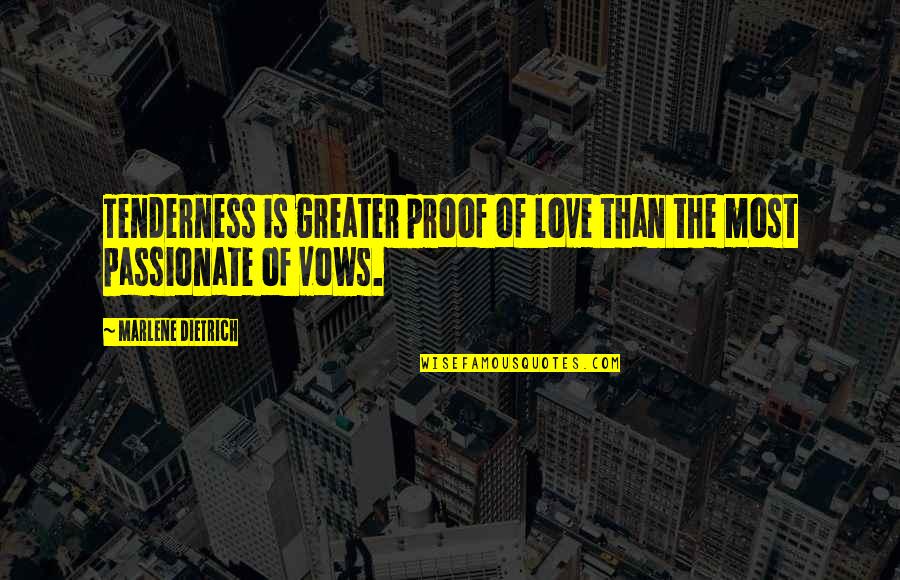 Snover Quotes By Marlene Dietrich: Tenderness is greater proof of love than the