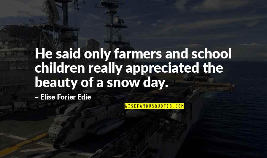 Snow And Children Quotes By Elise Forier Edie: He said only farmers and school children really Snow And Children Quotes By Elise Forier Edie: He said only farmers and school children really