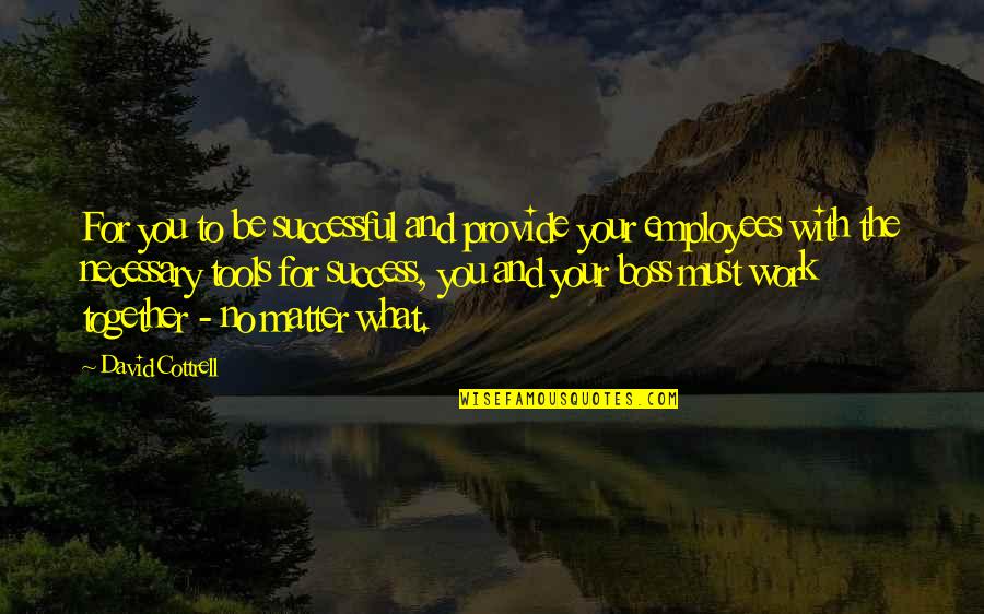 Snow And Family Quotes By David Cottrell: For you to be successful and provide your