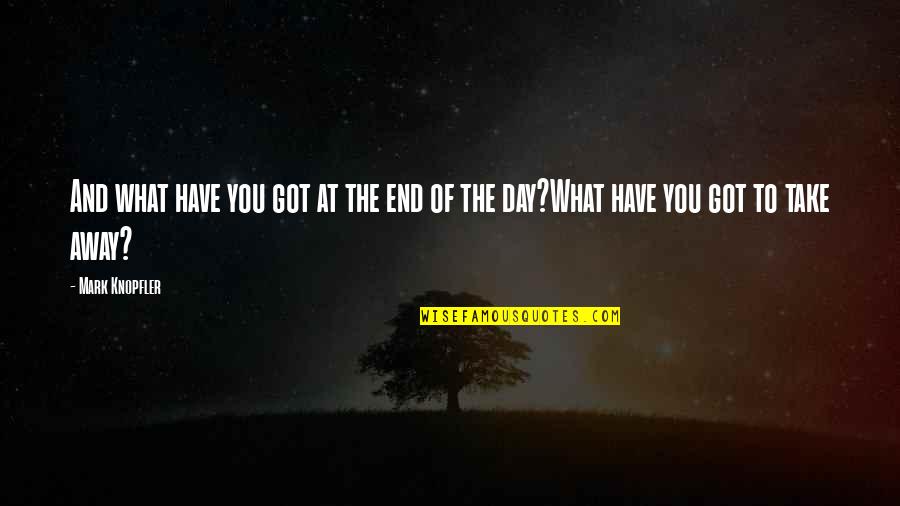 Snow And Family Quotes By Mark Knopfler: And what have you got at the end