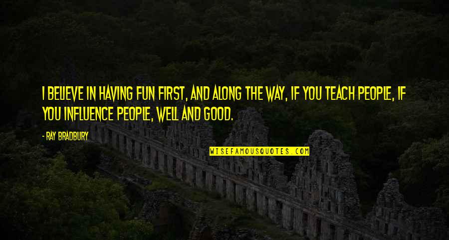Snow And Family Quotes By Ray Bradbury: I believe in having fun first, and along