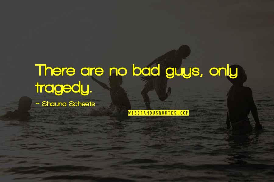 Snow And Family Quotes By Shauna Scheets: There are no bad guys, only tragedy.
