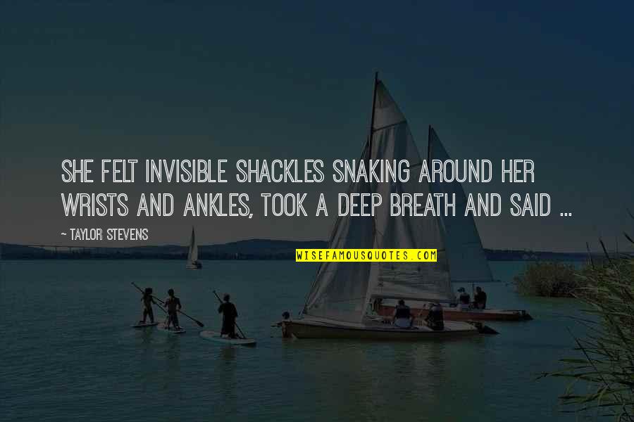 Snow And Family Quotes By Taylor Stevens: She felt invisible shackles snaking around her wrists