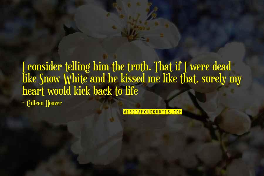 Snow And Me Quotes By Colleen Hoover: I consider telling him the truth. That if
