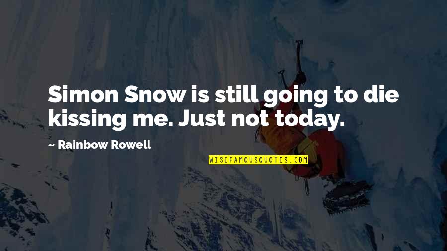Snow And Me Quotes By Rainbow Rowell: Simon Snow is still going to die kissing