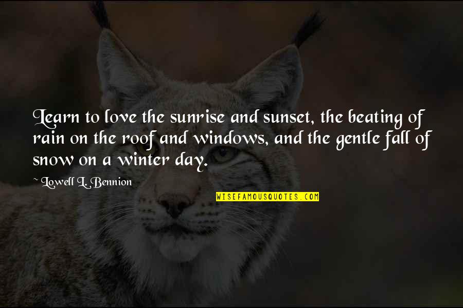 Snow And Sunset Quotes By Lowell L. Bennion: Learn to love the sunrise and sunset, the Snow And Sunset Quotes By Lowell L. Bennion: Learn to love the sunrise and sunset, the