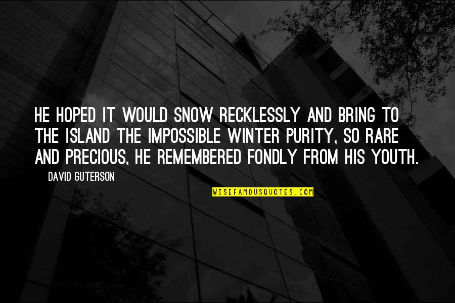 Snow And Winter Quotes By David Guterson: He hoped it would snow recklessly and bring Snow And Winter Quotes By David Guterson: He hoped it would snow recklessly and bring