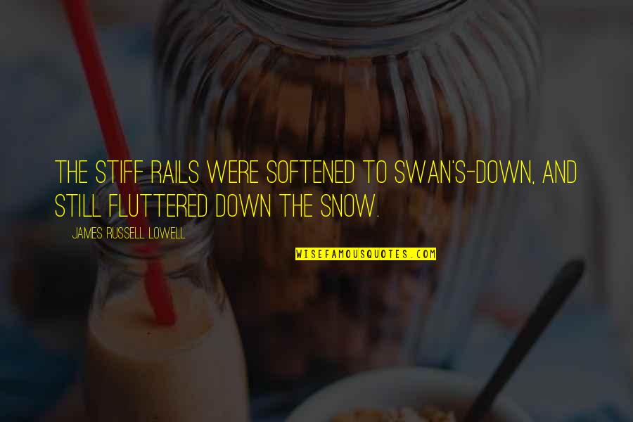Snow And Winter Quotes By James Russell Lowell: The stiff rails were softened to swan's-down, and