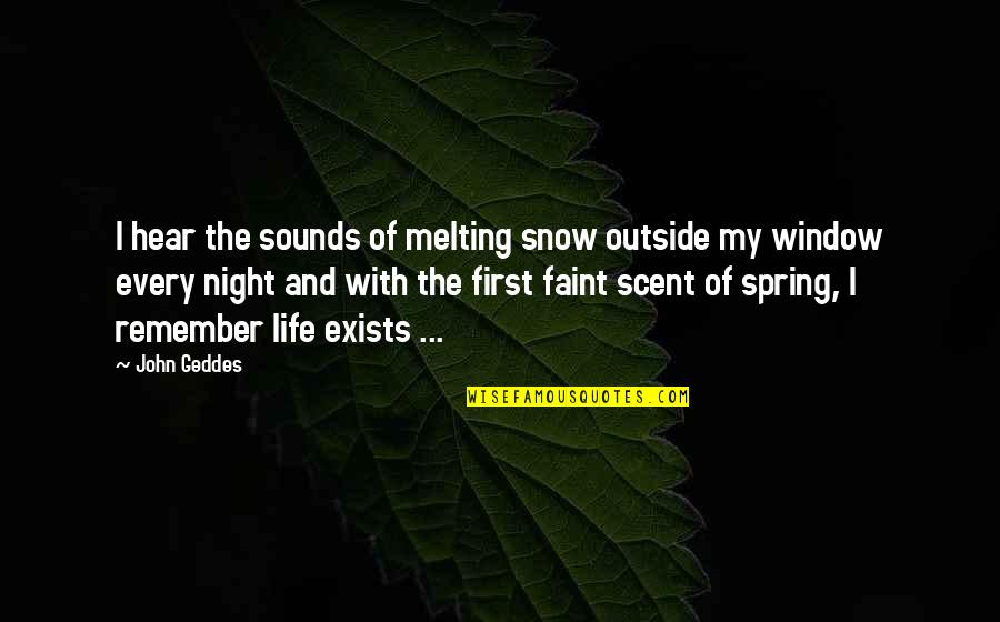 Snow And Winter Quotes By John Geddes: I hear the sounds of melting snow outside