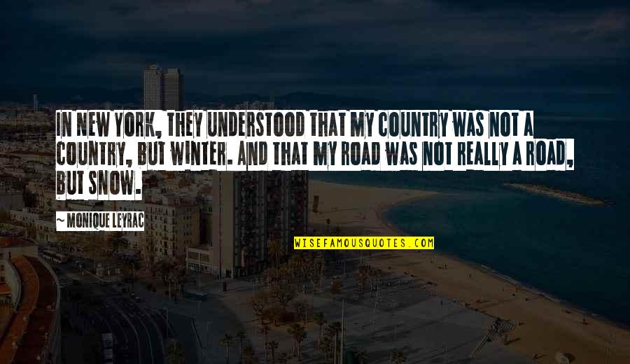 Snow And Winter Quotes By Monique Leyrac: In New York, they understood that my country Snow And Winter Quotes By Monique Leyrac: In New York, they understood that my country