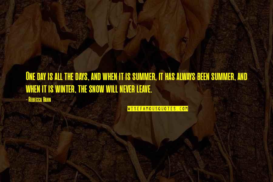 Snow And Winter Quotes By Rebecca Hahn: One day is all the days, and when Snow And Winter Quotes By Rebecca Hahn: One day is all the days, and when