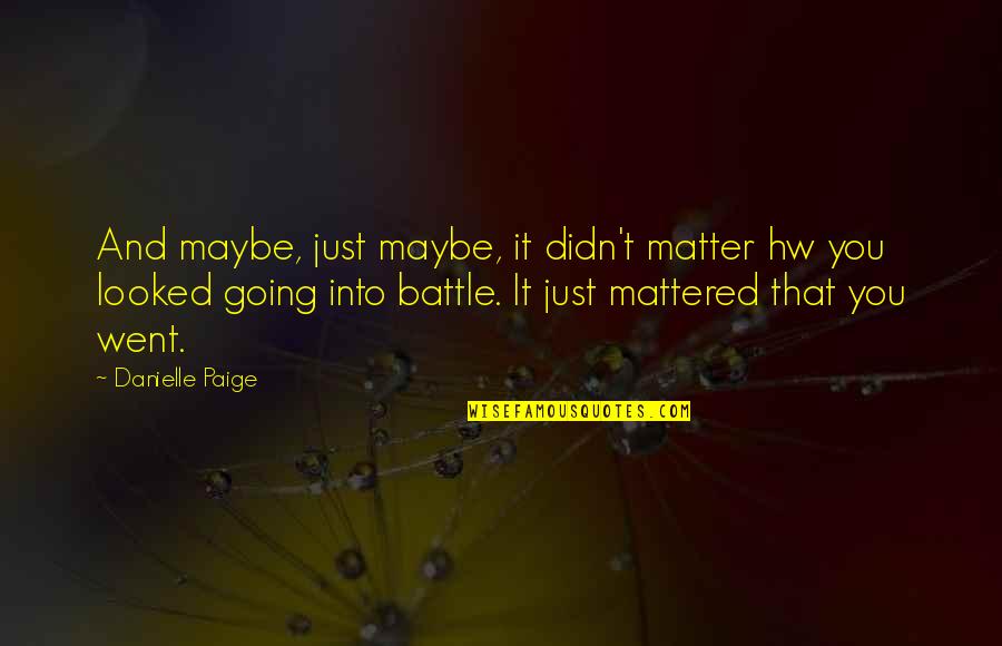 Snow And You Quotes By Danielle Paige: And maybe, just maybe, it didn't matter hw