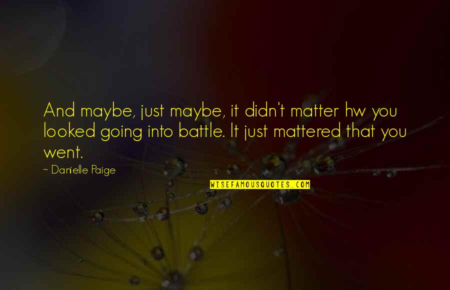 Snow And You Quotes By Danielle Paige: And maybe, just maybe, it didn't matter hw Snow And You Quotes By Danielle Paige: And maybe, just maybe, it didn't matter hw