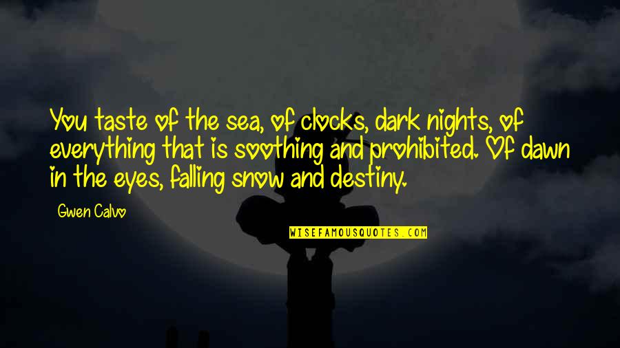 Snow And You Quotes By Gwen Calvo: You taste of the sea, of clocks, dark
