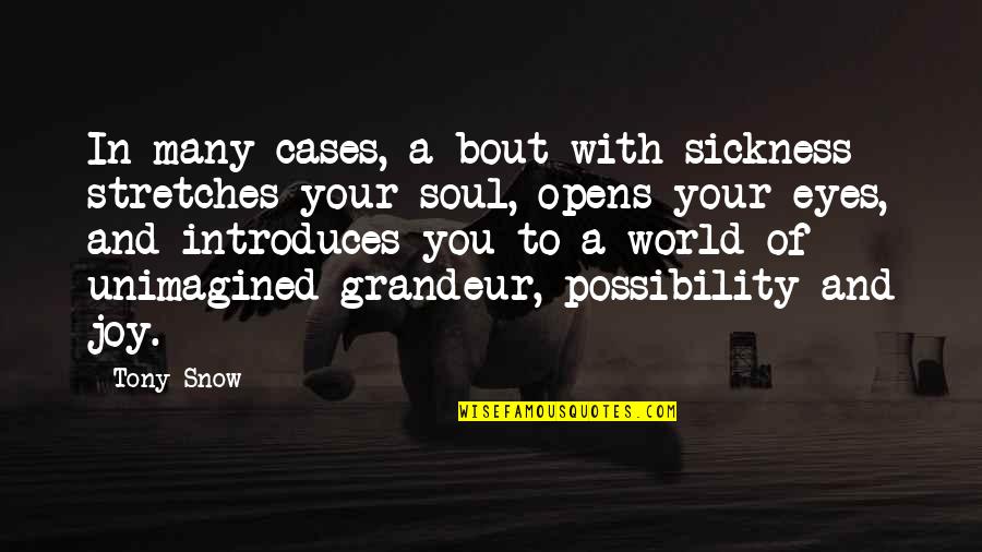 Snow And You Quotes By Tony Snow: In many cases, a bout with sickness stretches Snow And You Quotes By Tony Snow: In many cases, a bout with sickness stretches