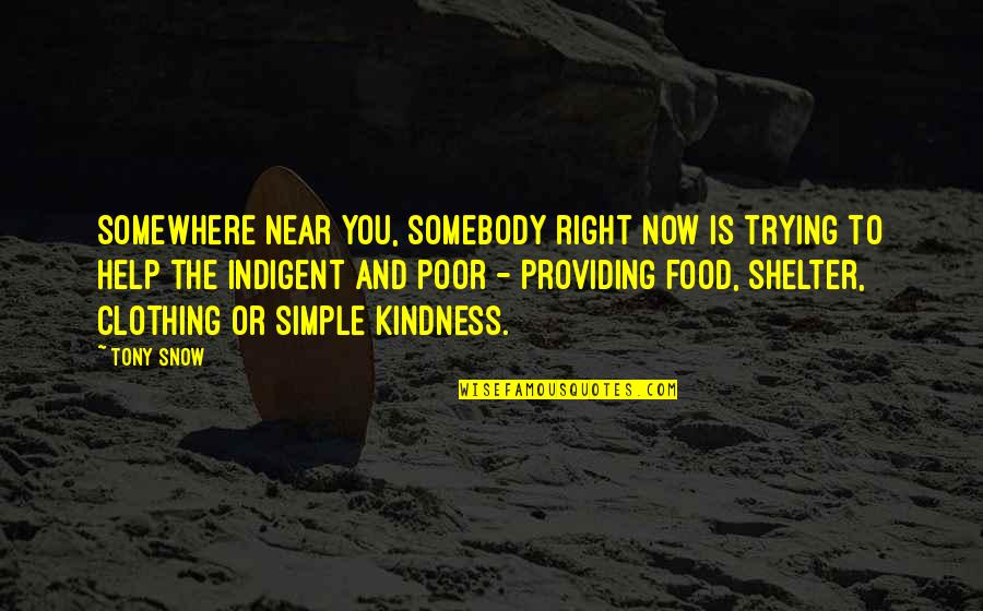 Snow And You Quotes By Tony Snow: Somewhere near you, somebody right now is trying Snow And You Quotes By Tony Snow: Somewhere near you, somebody right now is trying