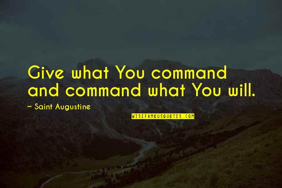 Snow Baby Quotes By Saint Augustine: Give what You command and command what You