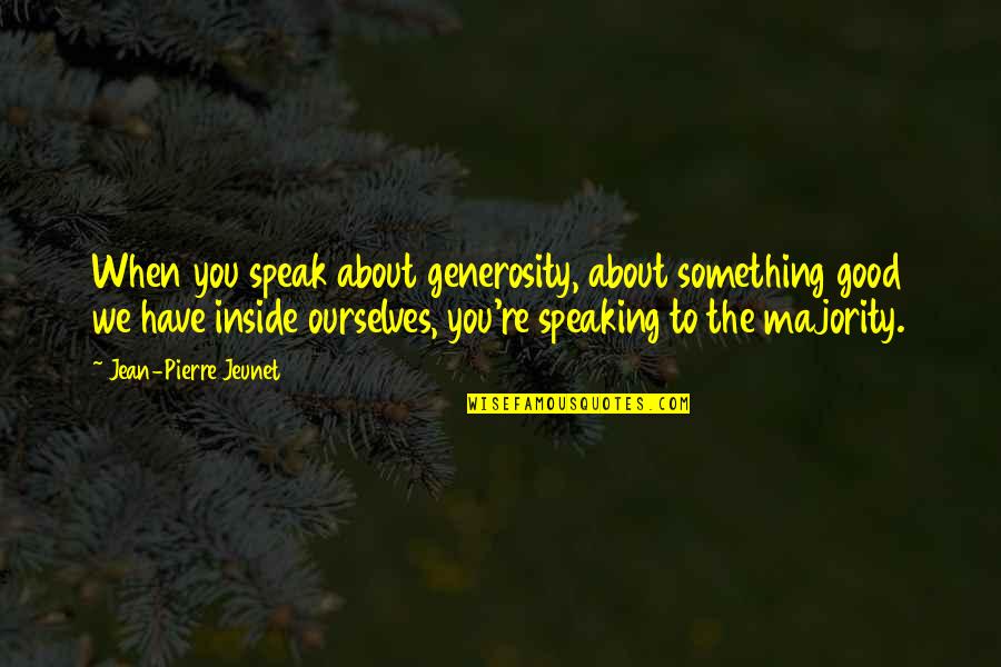 Snow Beard Quotes By Jean-Pierre Jeunet: When you speak about generosity, about something good Snow Beard Quotes By Jean-Pierre Jeunet: When you speak about generosity, about something good