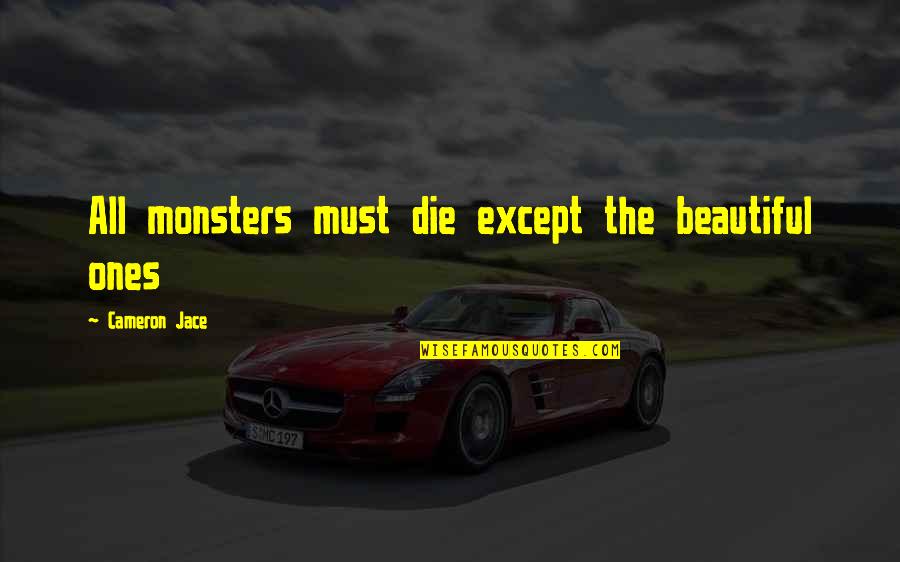 Snow Beautiful Quotes By Cameron Jace: All monsters must die except the beautiful ones Snow Beautiful Quotes By Cameron Jace: All monsters must die except the beautiful ones