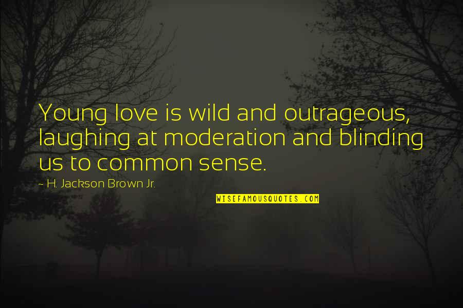 Snow Beautiful Quotes By H. Jackson Brown Jr.: Young love is wild and outrageous, laughing at Snow Beautiful Quotes By H. Jackson Brown Jr.: Young love is wild and outrageous, laughing at