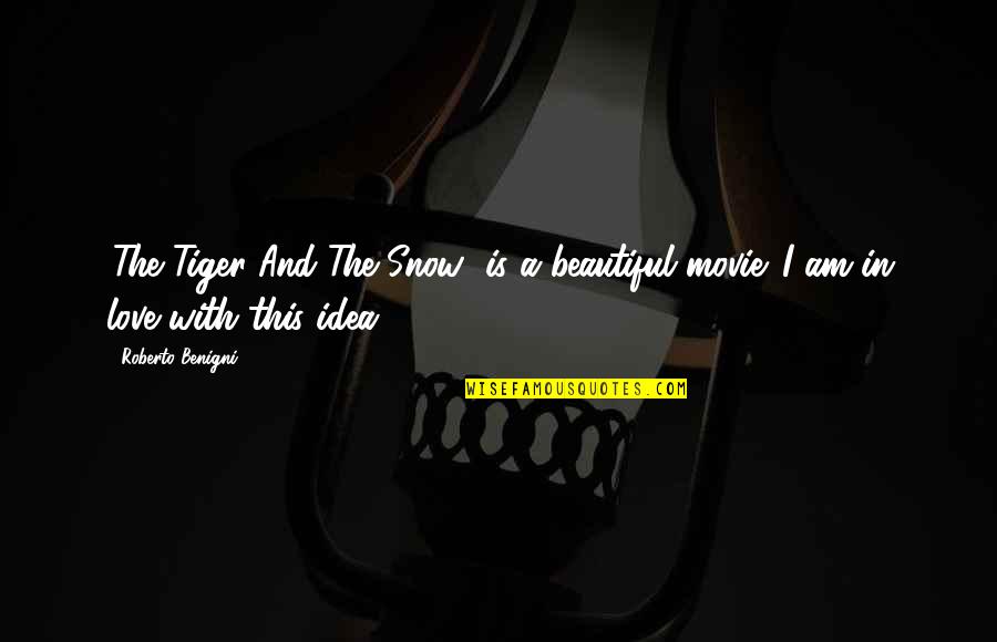 Snow Beautiful Quotes By Roberto Benigni: 'The Tiger And The Snow' is a beautiful