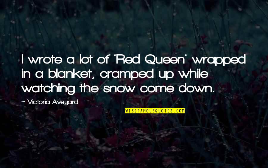 Snow Blanket Quotes By Victoria Aveyard: I wrote a lot of 'Red Queen' wrapped Snow Blanket Quotes By Victoria Aveyard: I wrote a lot of 'Red Queen' wrapped
