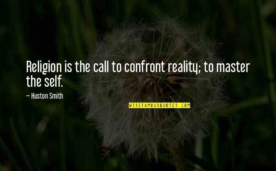 Snow Blitz Quotes By Huston Smith: Religion is the call to confront reality; to