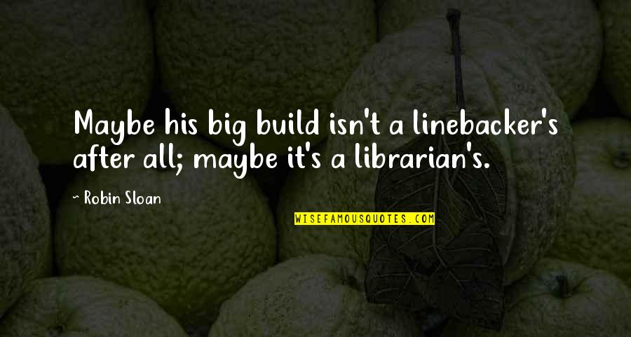 Snow Buddies Movie Quotes By Robin Sloan: Maybe his big build isn't a linebacker's after