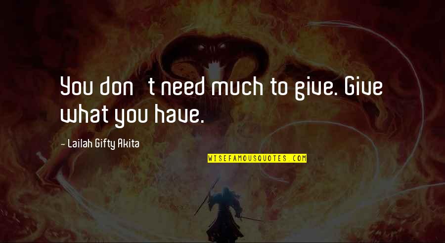 Snow Buddies Talon Quotes By Lailah Gifty Akita: You don't need much to give. Give what