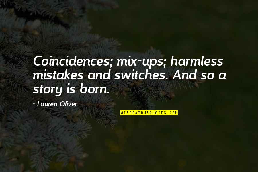 Snow Bunnies Quotes By Lauren Oliver: Coincidences; mix-ups; harmless mistakes and switches. And so