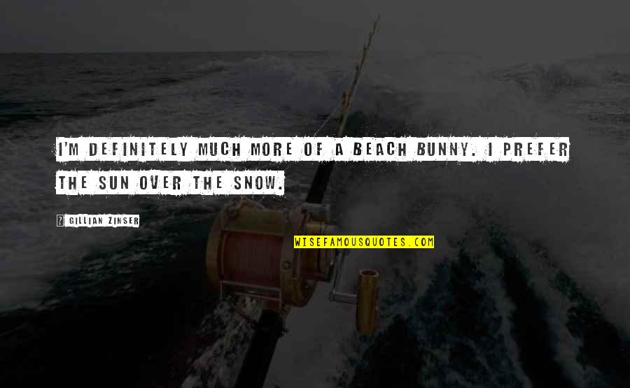 Snow Bunny Quotes By Gillian Zinser: I'm definitely much more of a beach bunny.