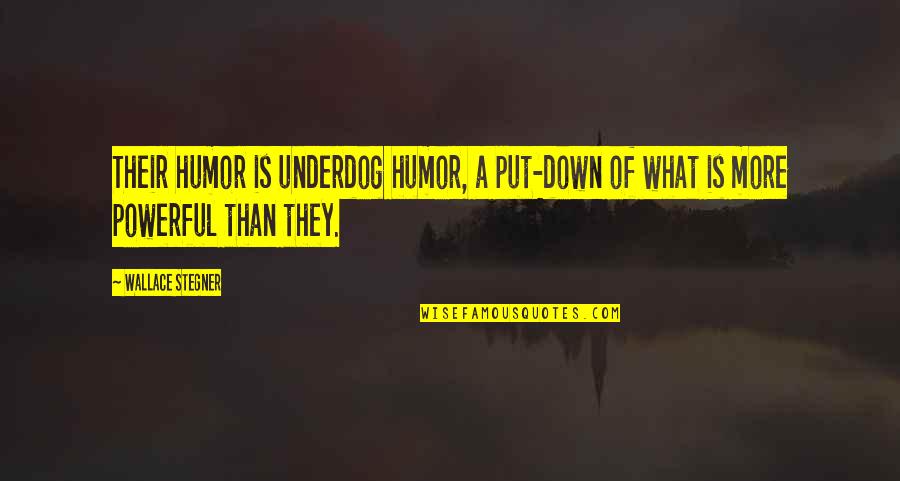 Snow Climate Quotes By Wallace Stegner: Their humor is underdog humor, a put-down of
