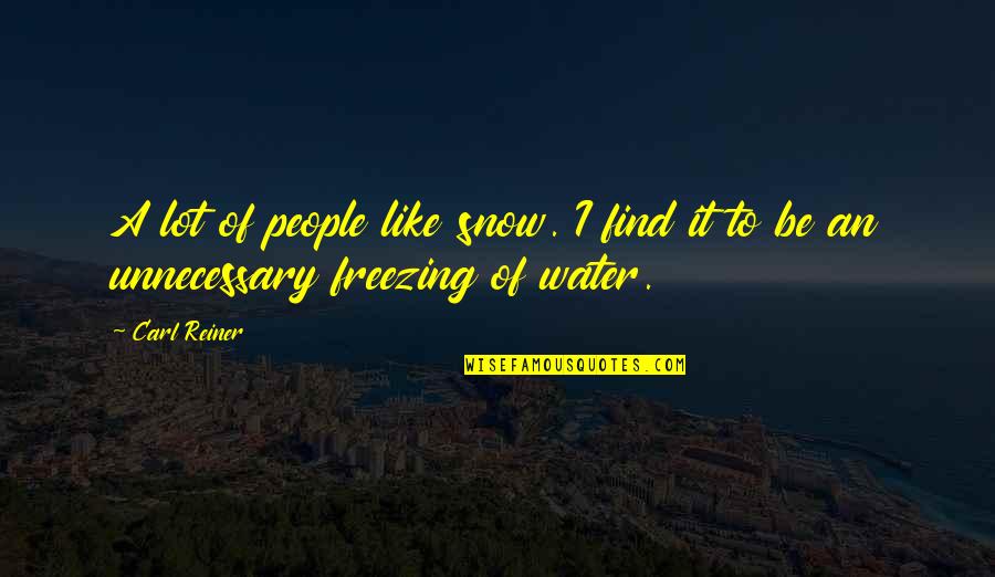 Snow Cold Weather Quotes By Carl Reiner: A lot of people like snow. I find