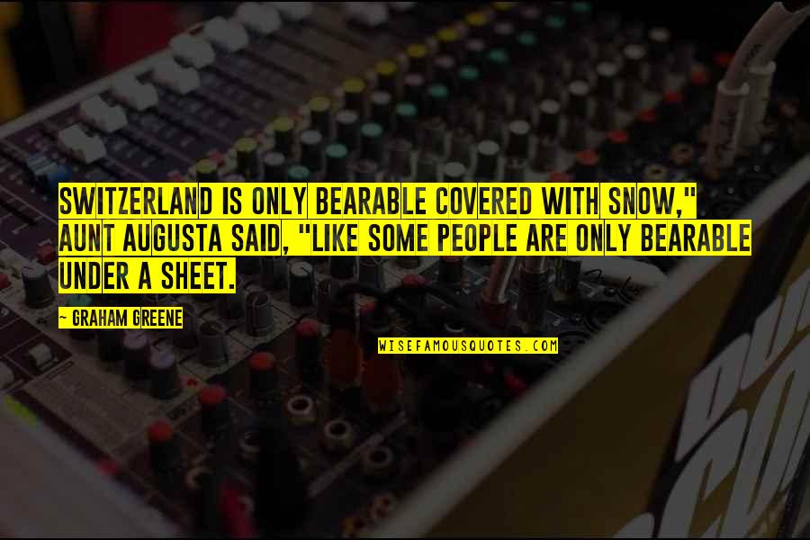Snow Covered Quotes By Graham Greene: Switzerland is only bearable covered with snow," Aunt Snow Covered Quotes By Graham Greene: Switzerland is only bearable covered with snow," Aunt