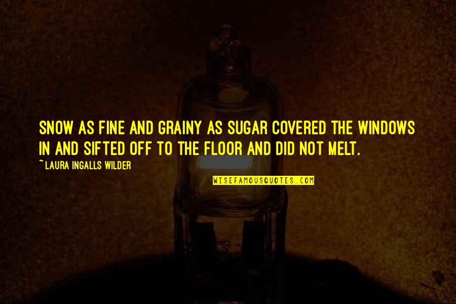 Snow Covered Quotes By Laura Ingalls Wilder: Snow as fine and grainy as sugar covered Snow Covered Quotes By Laura Ingalls Wilder: Snow as fine and grainy as sugar covered