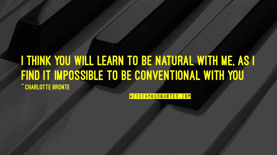 Snow Dust Quotes By Charlotte Bronte: I think you will learn to be natural Snow Dust Quotes By Charlotte Bronte: I think you will learn to be natural