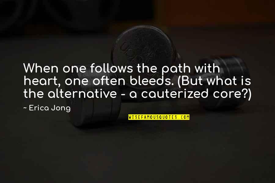 Snow Dust Quotes By Erica Jong: When one follows the path with heart, one Snow Dust Quotes By Erica Jong: When one follows the path with heart, one