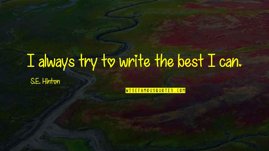 Snow Dust Quotes By S.E. Hinton: I always try to write the best I Snow Dust Quotes By S.E. Hinton: I always try to write the best I