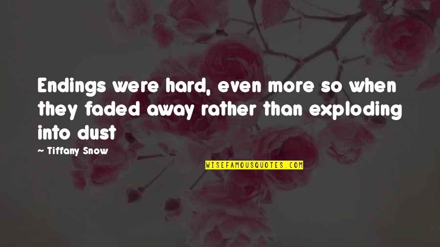 Snow Dust Quotes By Tiffany Snow: Endings were hard, even more so when they