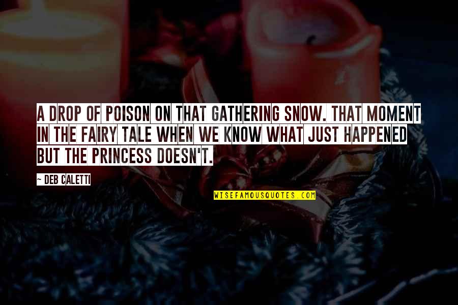 Snow Fairy Tale Quotes By Deb Caletti: A drop of poison on that gathering snow. Snow Fairy Tale Quotes By Deb Caletti: A drop of poison on that gathering snow.