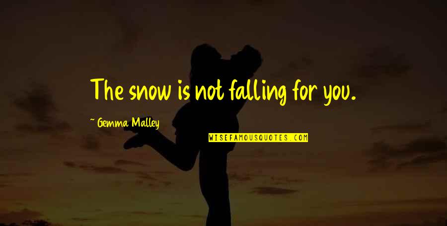 Snow Falling Quotes By Gemma Malley: The snow is not falling for you.
