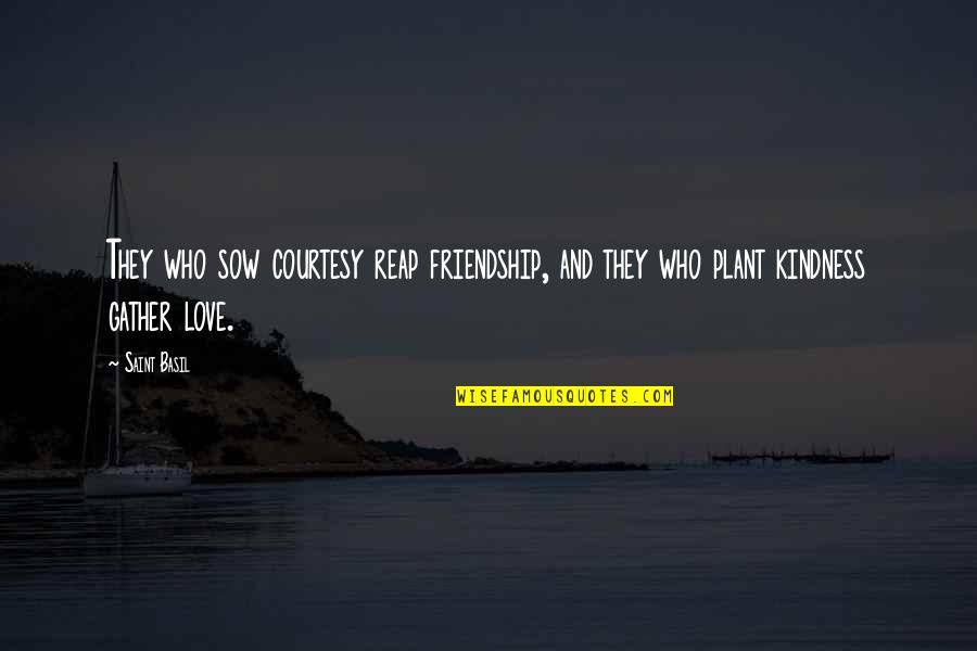 Snow Fun Quotes By Saint Basil: They who sow courtesy reap friendship, and they