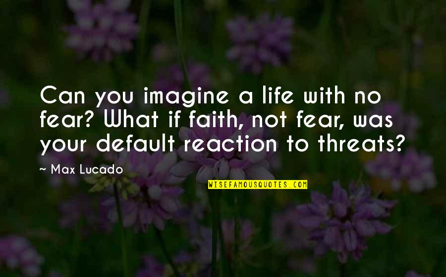 Snow Geese Quotes By Max Lucado: Can you imagine a life with no fear?