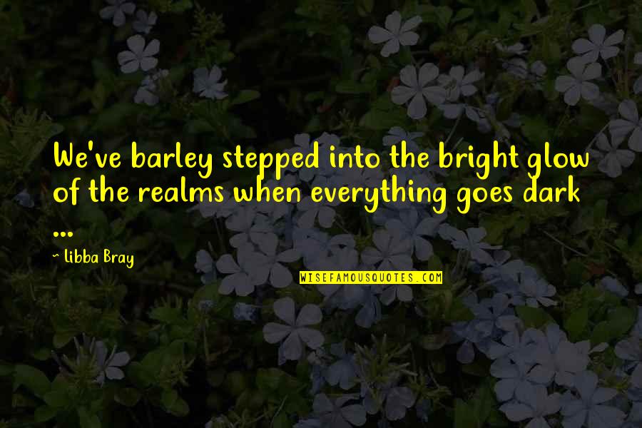 Snow Glow Elsa Quotes By Libba Bray: We've barley stepped into the bright glow of