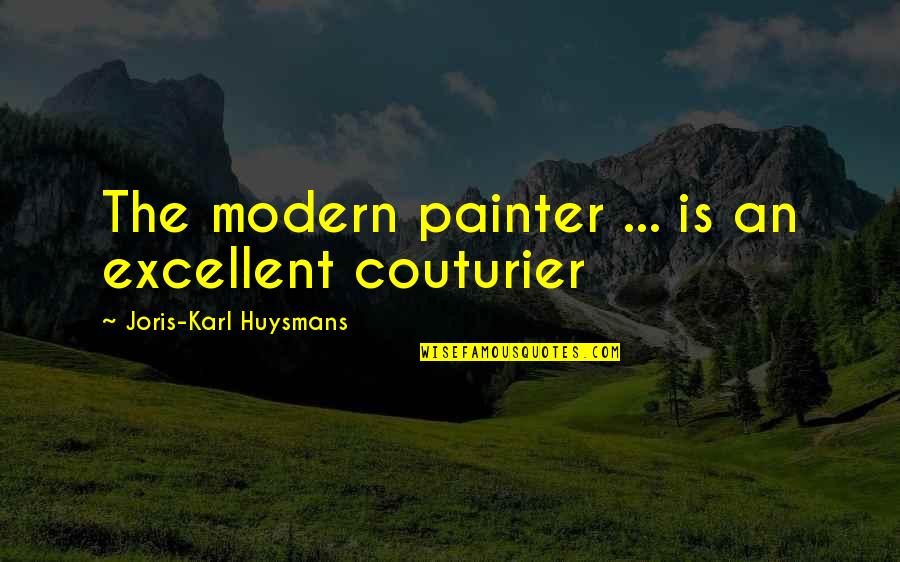 Snow Good Morning Quotes By Joris-Karl Huysmans: The modern painter ... is an excellent couturier Snow Good Morning Quotes By Joris-Karl Huysmans: The modern painter ... is an excellent couturier