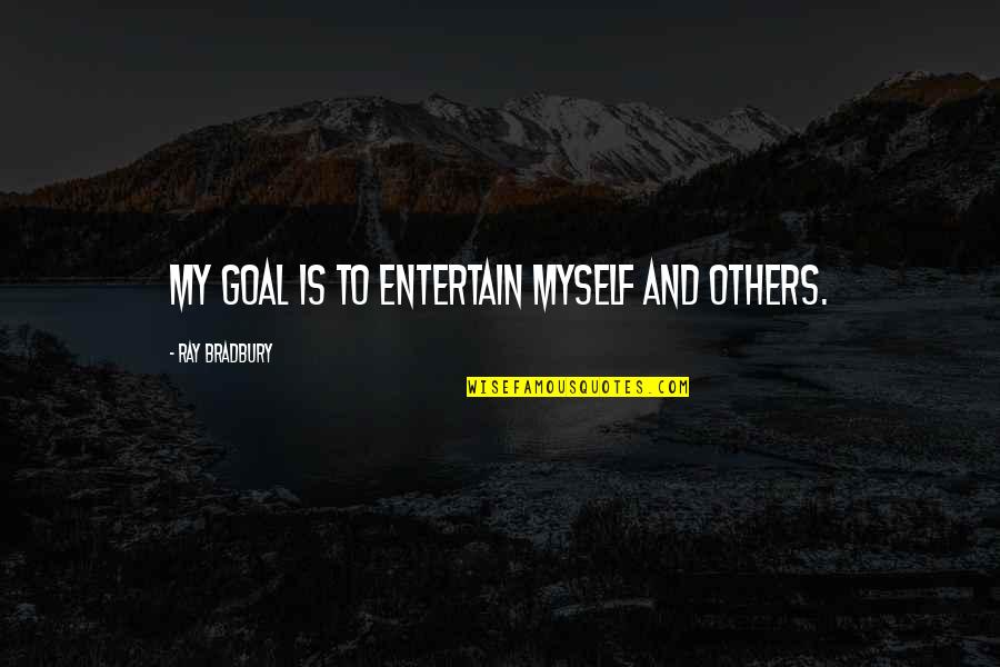 Snow Good Morning Quotes By Ray Bradbury: My goal is to entertain myself and others. Snow Good Morning Quotes By Ray Bradbury: My goal is to entertain myself and others.