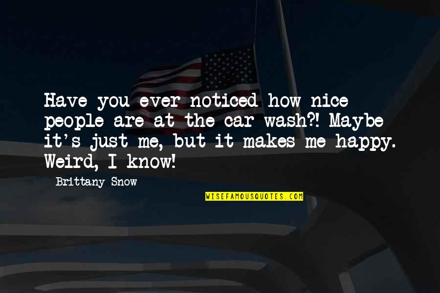 Snow Happy Quotes By Brittany Snow: Have you ever noticed how nice people are