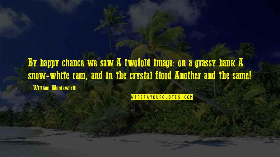 Snow Happy Quotes By William Wordsworth: By happy chance we saw A twofold image:
