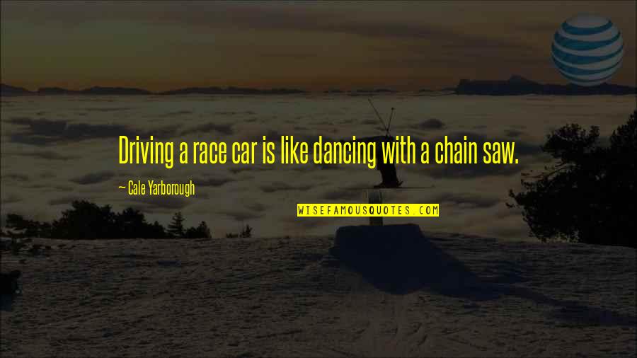 Snow In Spring Quotes By Cale Yarborough: Driving a race car is like dancing with