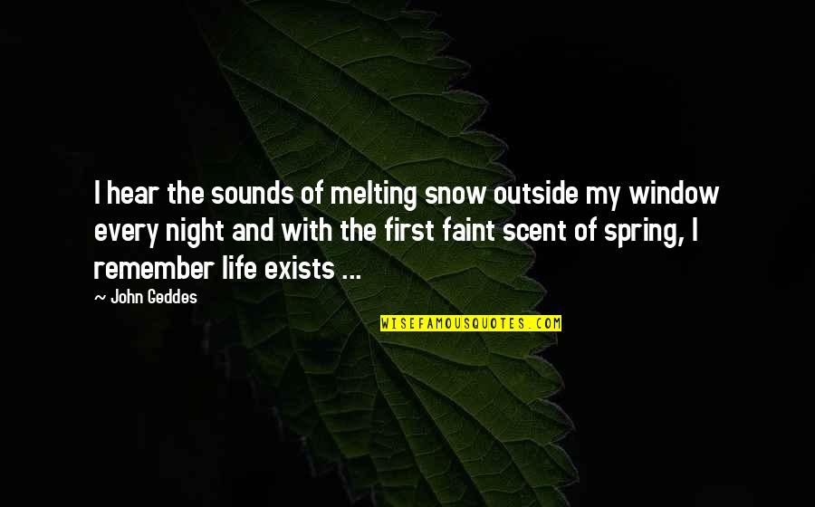 Snow In Spring Quotes By John Geddes: I hear the sounds of melting snow outside